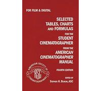 Selected Tables, Charts And Formulas for the Student Cinematographer 4TH Ed