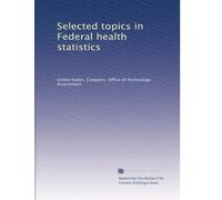 Selected topics in Federal health statistics