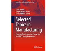 Selected Topics in Manufacturing: Emerging Trends from the Perspective of AITeM's Young Researchers (Lecture Notes in Mechanical Engineering)
