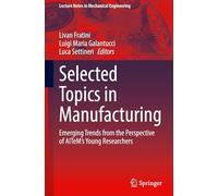 Selected Topics in Manufacturing: Emerging Trends from the Perspective of AITeM's Young Researchers (Lecture Notes in Mechanical Engineering)