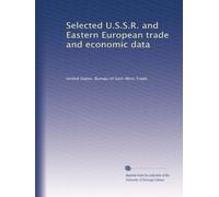 Selected U.S.S.R. and Eastern European trade and economic data