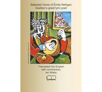 SELECTED VERSE OF ÉMILE NELLIGAN: Québec’s great lyric poet