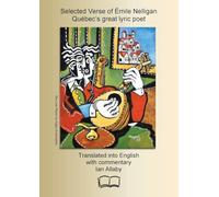 Selected Verse of Émile Nelligan, Québec's great lyric poet: Translated into English with commentary