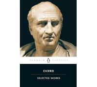 Selected Works (Cicero, Marcus Tullius) (Penguin Classics)