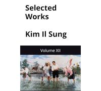 Selected Works Kim Il Sung: Volume XII (Kim Il Sung Works)