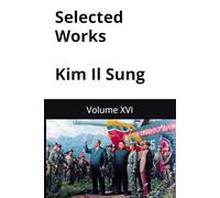 Selected Works Kim Il Sung: Volume XVI (Kim Il Sung Works)