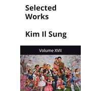 Selected Works Kim Il Sung: Volume XVII (Kim Il Sung Works)