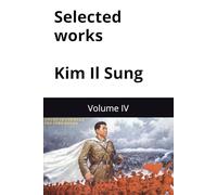 Selected works of great leader Kim Il Sung: Volume IV