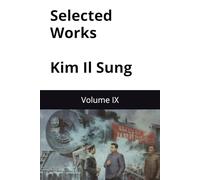 Selected Works of Kim Il Sung: Volume IX (Kim Il Sung Works)