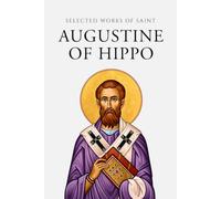 Selected Works of Saint Augustine (Annotated)