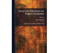 Selected Writings of Elbert Hubbard: Little Journeys to the Homes of Eminent Artists