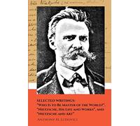 Selected Writings: "Who Is to Be Master of the World?", "Nietzsche, His Life and Works", and "Nietzsche and Art"