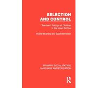 Selection and Control: Teachers' Ratings of Children in the Infant School (Primary Socialization, Language and Education)