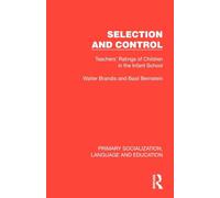 Selection and Control: Teachers' Ratings of Children in the Infant School (Primary Socialization, Language and Education)
