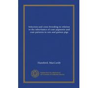 Selection and cross-breeding in relation to the inheritance of coat-pigments and coat-patterns in rats and guinea-pigs