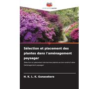Sélection et placement des plantes dans l'aménagement paysager: Sélection et placement des bonnes plantes au bon endroit dans l'aménagement paysager