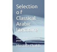 Selection o f Classical Arabic literature: Arabic poems and literary prose