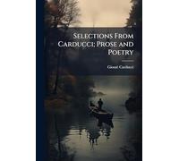 Selections From Carducci; Prose and Poetry