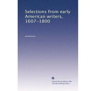 Selections from early American writers, 1607-1800: Volume 1