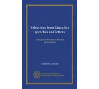 Selections from Lincoln's speeches and letters: arranged for learners of Munson phonography