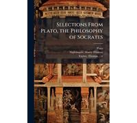 Selections From Plato, the Philosophy of Socrates