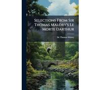 Selections From Sir Thomas Malory's Le Morte Darthur