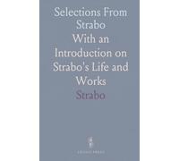 Selections From Strabo: With an Introduction on Strabo's Life and Works