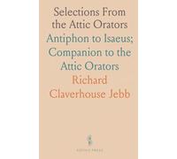 Selections From the Attic Orators: Antiphon to Isaeus; Companion to the Attic Orators