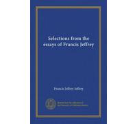 Selections from the essays of Francis Jeffrey