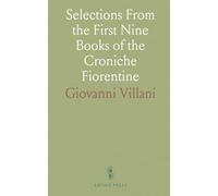 Selections From the First Nine Books of the Croniche Fiorentine: Translated for the Use of Students of Dante