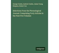 Selections From the Phrenological Journal: Comprising Forty Articles in the First Five Volumes