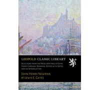 Selections from the Prose Writings of John Henry Cardinal Newman. Edited with Notes and an Introduction