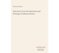 Selections from the Speeches and Writings of Edmund Burke