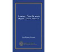 Selections from the works of Jean-Jacques Rousseau