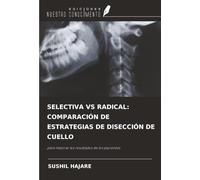 SELECTIVA VS RADICAL: COMPARACIÓN DE ESTRATEGIAS DE DISECCIÓN DE CUELLO: para mejorar los resultados de los pacientes