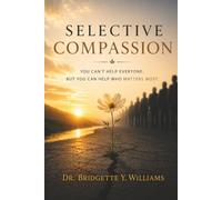 Selective Compassion: You Can’t Help Everyone, But You Can Help Who Matters Most