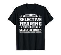 Selective Hearing Not Listening Not Selected I Don't Listen Camiseta