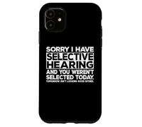 Selective Hearing Not Listening Not Selected I Don't Listen Carcasa para iPhone 11