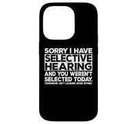 Selective Hearing Not Listening Not Selected I Don't Listen Carcasa para iPhone 14 Pro