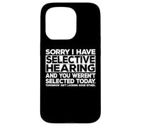 Selective Hearing Not Listening Not Selected I Don't Listen Carcasa para iPhone 15 Pro