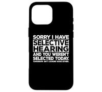 Selective Hearing Not Listening Not Selected I Don't Listen Carcasa para iPhone 16 Pro MAX