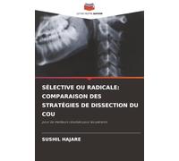 SÉLECTIVE OU RADICALE: COMPARAISON DES STRATÉGIES DE DISSECTION DU COU: pour de meilleurs résultats pour les patients