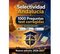 Selectividad Andalucía : 1000 Preguntas test corregidas: Análisis de textos, sintaxis avanzada, Historia de España, cálculo integral y geometría para una revisión profunda