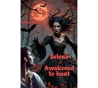 Selena - Awakened to Hunt: A Vampire Queen in the Modern World