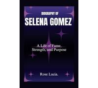 SELENA GOMEZ: A Life of Fame, Strength, and Purpose