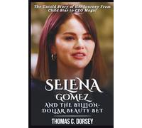 Selena Gomez and the Billion-Dollar Beauty Bet: The Untold Story of Her Journey From Child Star to CEO Mogul