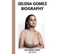 Selena Gomez Biography: A Tour of The Multi-Talented Artist's Life and Career (Musician Biographies)