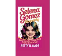 SELENA GOMEZ BIOGRAPHY: Being Yourself in a Trendy World And her secret to style