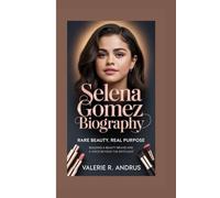 SELENA GOMEZ BIOGRAPHY: Rare Beauty, Real Purpose Building a beauty brand and a voice beyond the spotlight