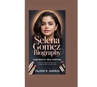 SELENA GOMEZ BIOGRAPHY: Rare Beauty, Real Purpose Building a beauty brand and a voice beyond the spotlight